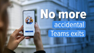 Person holds a smartphone showing the Microsoft Teams app, with the bold headline 'No more accidental Teams exits' overlaying the image.