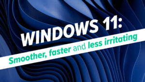 Blue abstract curved shapes form a background with a white diagonal ribbon that reads: 'Windows 11: Smoother, faster and less irritating'
