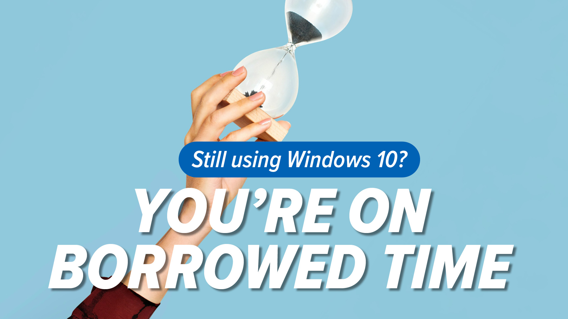 Avoid Windows 10 End of Support Risk Now